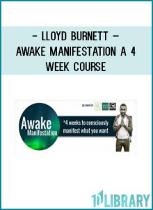 Lloyd Burnett – Awake Manifestation a 4 week course at Tenlibrary.com