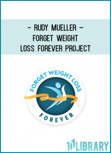 Dr. Rudy Mueller created the Forget Weight Loss Forever Project to help you burn fat, lose weight, feel great and gain the energy to finally reach your full potential