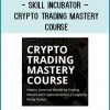 Skill Incubator – Crypto Trading Mastery Course at Tenlibrary.com
