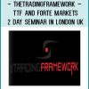 Thetradingframework – TTF and Forte Markets – 2 Day Seminar in London UK at Tenlibrary.com
