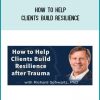 How to Help Clients Build ResilienceGet Kabalarian Society at Tenlibrary.com
