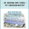 JAY ABRAHAM CHRIS CARDELL - PPC CONVERSION MASTERY