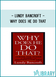 Bancroft has opened a window into the thinking of abusive men, and his book helps open a door out of abusive relationships.”—Gavin de Becker, New York Times bestselling author of The Gift of Fear and Fear Less