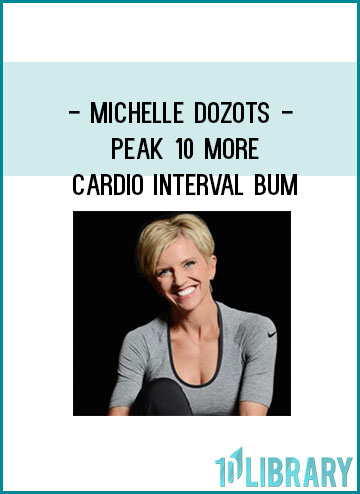Michelle Dozots - Peak 10 More Cardio Interval Bum at Tenlibrảy.com