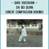 Great Compassion Boxing (Da Bei Quan) – [大悲心驼罗尼拳] Da Bei Quan ( Great Compassion Boxing) is a rare style which was passed in Beijing by Buddhist. 年6月16日 Steve Rowe