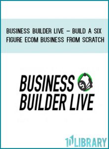 Business Builder Live – Build A Six Figure Ecom Business From Scratch at Tenlibrary.com