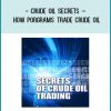 Crude Oil Secrets – How Porgrams Trade Crude Oil at Tenlibrary.com