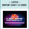 J Keitsu – Dropship Legacy 2.0 Course At tenco.pro