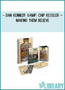 Dan Kennedy & Chip Kessler – Making Them Believe at Tenlibrary.com