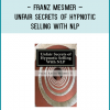 Franz MesmerUnfair Secrets of Hypnotic Selling With NLP