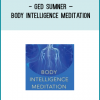 Ged Sumner introduces the unique Body Intelligence form of meditation which creates a deeply felt connection with the physical body.