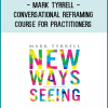 Mark Tyrrell’s Therapy SkillsPractitioners Conversational Reframing Course