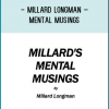 Millard agreed with me, and we decided to release the collection now known as “Millard’s Mental Musings”.