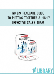 No B.S.Renegade Guide To Putting Together A Highly Effective Sales TeamDan Kennedy