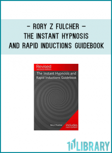 Rory Z FulcherThe Instant Hypnosis and Rapid Inductions Guidebook