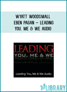 Eben Pagan & Wyatt Woodsmall – Leading You, Me and We. Using NLP for leading.