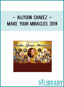 Make Your MiraclesExperts Share the Joy and Simplicity of Creating Miracles