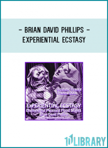 Brian David Phillips – ExPERIENTIAL ECSTASY: Engineering Positive Emotional Flood States [4 DVDs – Rips]