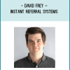 David Frey – Instant Referral Systems“STOP Begging for Referrals and START Generating a Constant Stream of New Customers Using Proven Referral Systems that You Can Put on Autopilot”