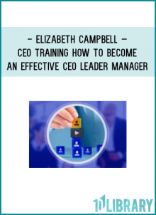http://tenco.pro/product/elizabeth-campbell-ceo-training-how-to-become-an-effective-ceo-leader-manager/