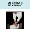 Home Chiropractic DVD + HandbookWelcome to the easy to learn, complete home chiropractic course made special for you and your family.