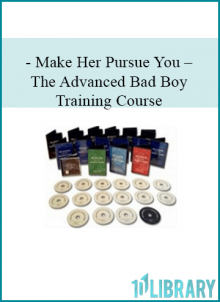 Make Her Pursue You – The Advanced Bad Boy Training Course