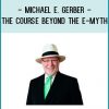 Michael E. Gerber - The Course Beyond The E-Myth at Tenlibrary.com