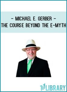 Michael E. Gerber - The Course Beyond The E-Myth at Tenlibrary.com