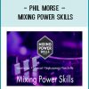 Phil Morse – Mixing Power Skills at Tenlibrary.com