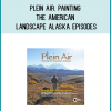 The first three episodes of Plein Air, Painting the American Landscape feature artists Matt Smith, Jean LeGassick, and Kenn Backhaus as they paint in Alaska.