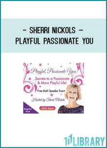 Hi, I’m Sherri Nickols, your host for Playful Passionate You.
