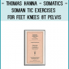 Somatic Exercises for Feet, Knees and Pelvis by Thomas Hanna, Ph.D. (Audio book program on 3 audio cassette tapes).