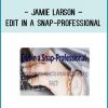 http://tenco.pro/product/jamie-larson-edit-in-a-snap-professional/