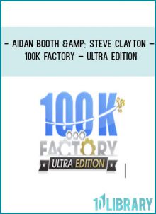 Aidan Booth & Steve Clayton – 100k Factory – Ultra Edition at Tenlibrary.com