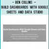 http://tenco.pro/product/ben-collins-build-dashboards-with-google-sheets-and-data-studio/