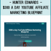 http://tenco.pro/product/hunter-edwards-300-a-day-youtube-affiliate-marketing-blueprint/