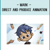 Mark - Direct and Produce Animation