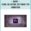 Mark - Using an Editing Software for Animation
