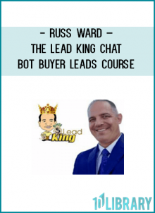 Russ Ward – The Lead King Chat Bot Buyer Leads Course