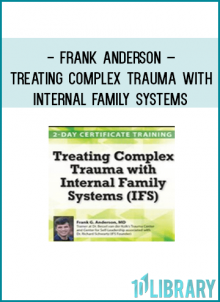 Treating Complex Trauma with Internal Family Systems (IFS):