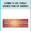 Learning To Love Yourself Advanced from Gay Hendricks at Midlibrary.com