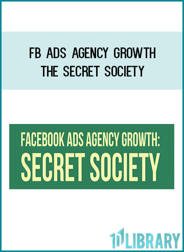FB Ads Agency Growth The Secret Society at Tenlibrary.com