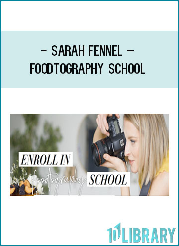 Sarah Fennel – Foodtography School at Tenlibrary.com