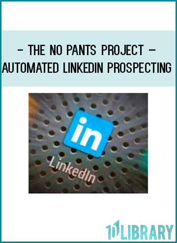 The No Pants Project – Automated LinkedIn Prospecting at Tenlibrary.com
