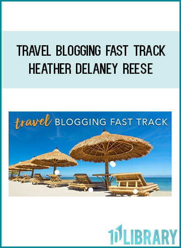 Travel Blogging Fast Track – Heather Delaney Reese at Tenlibrary.com