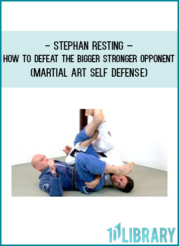 Stephan Resting – How to Defeat the Bigger Stronger Opponent (Martial Art Self Defense at Tenlibrary.com