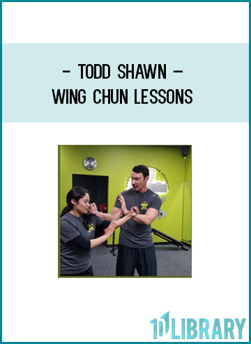 Todd Shawn – Wing Chun Lessons at Tenlibrary.com