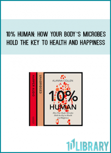 10% Human How Your Body’s Microbes Hold the Key to Health and Happiness from Allana Collen at Midlibrary.com