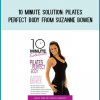 10 Minute Solution Pilates – Perfect Body from Suzanne Bowen at Midlibrary.com