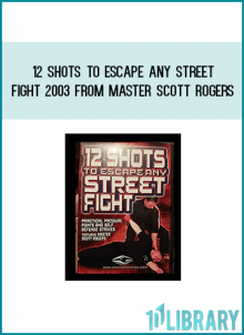 12 Shots To Escape Any Street Fight 2003 from Master Scott Rogers at Midlibrary.com